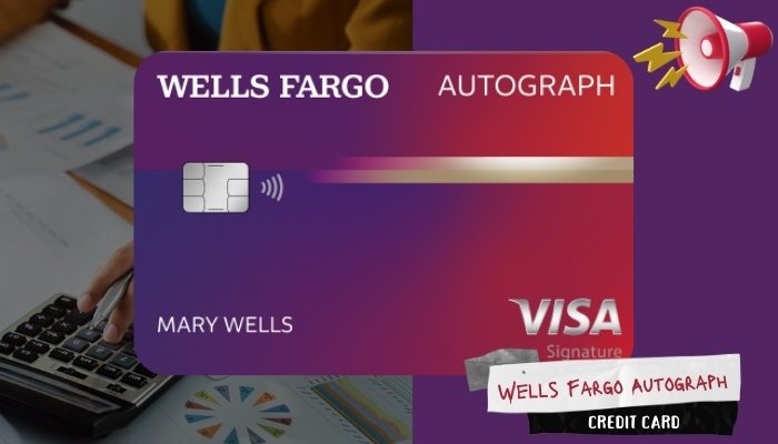 Wells Fargo Autograph: Benefits, Rewards, and How to Apply